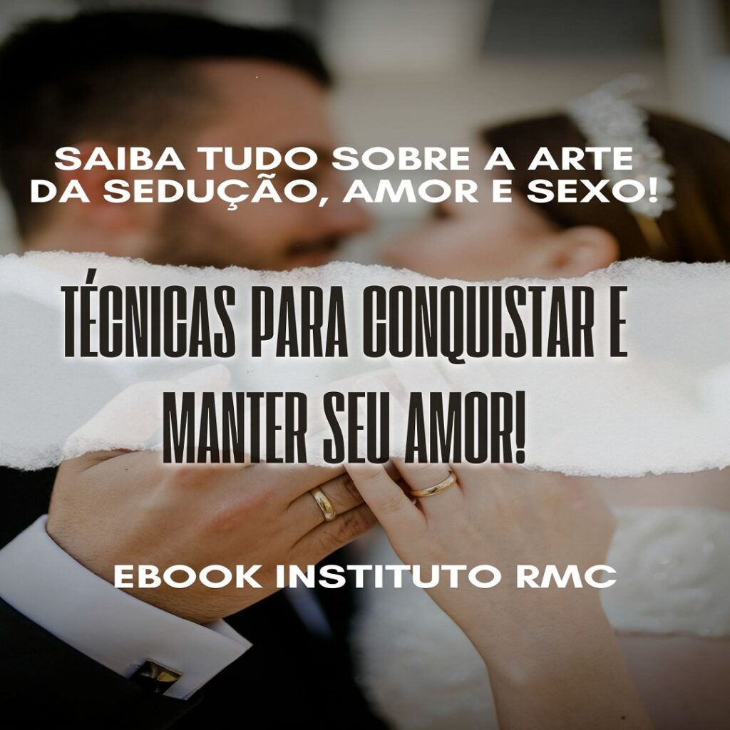 Técnicas para conquistar e manter o seu amor – Instituto RMC